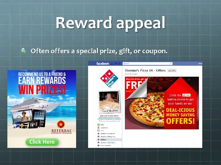 Reward appeal Often offers a special prize, gift, or coupon. 