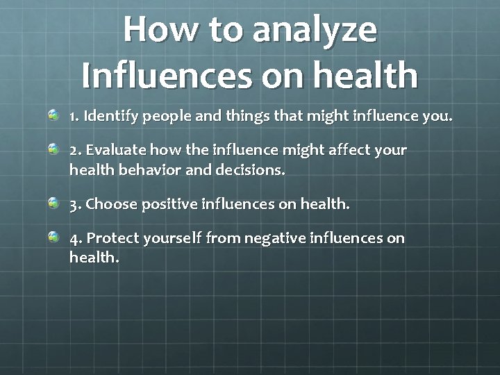 How to analyze Influences on health 1. Identify people and things that might influence