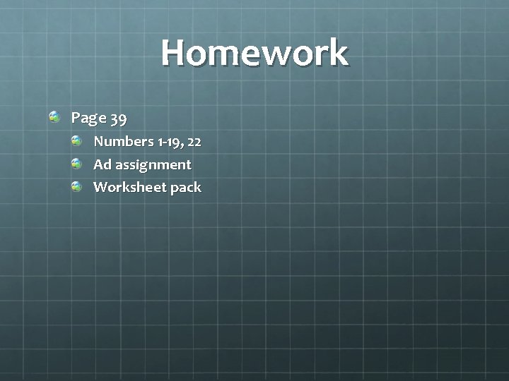 Homework Page 39 Numbers 1 -19, 22 Ad assignment Worksheet pack 