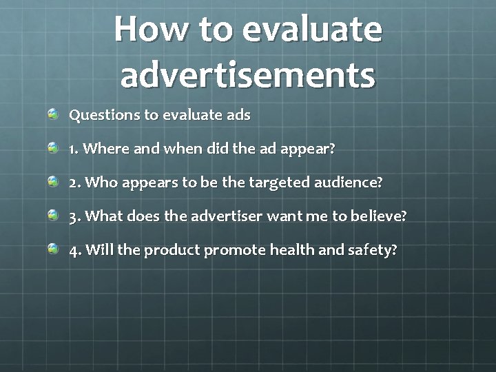 How to evaluate advertisements Questions to evaluate ads 1. Where and when did the