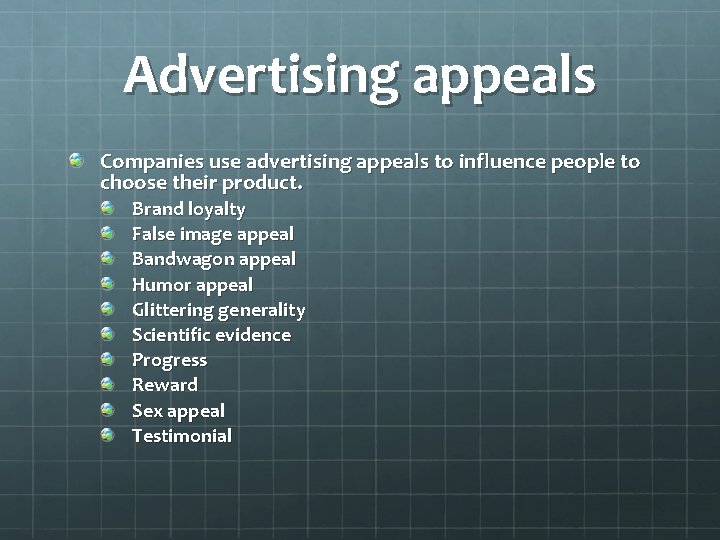 Advertising appeals Companies use advertising appeals to influence people to choose their product. Brand
