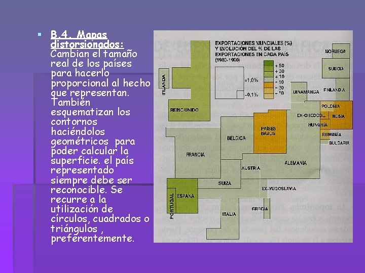 § B. 4. Mapas distorsionados: Cambian el tamaño real de los países para hacerlo