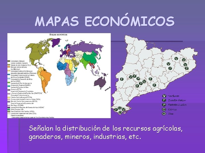 MAPAS ECONÓMICOS Señalan la distribución de los recursos agrícolas, ganaderos, mineros, industrias, etc. 