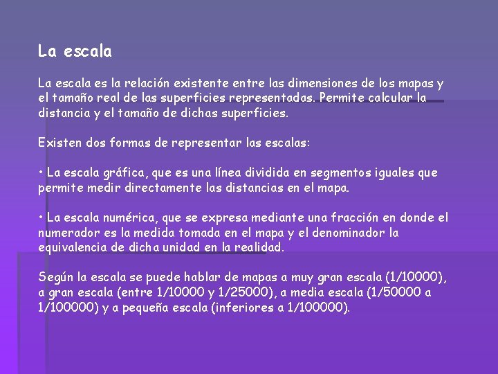 La escala es la relación existente entre las dimensiones de los mapas y el