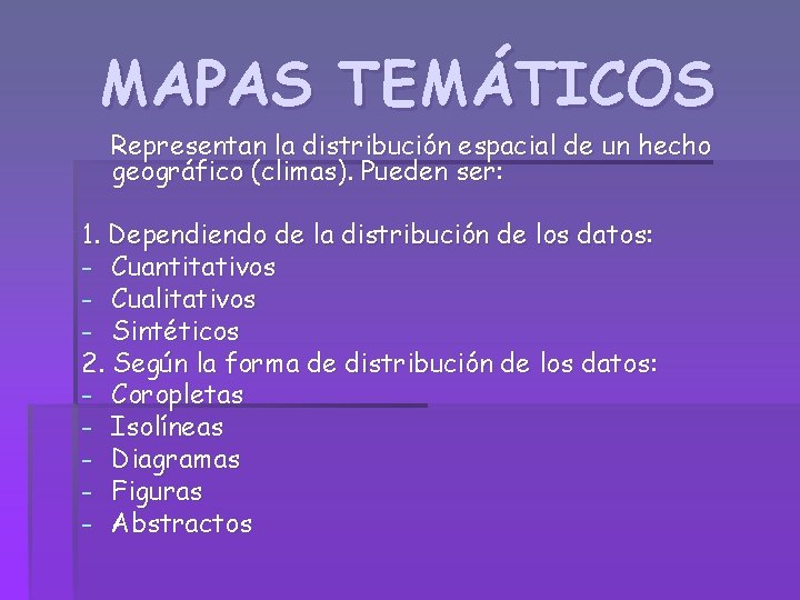 MAPAS TEMÁTICOS Representan la distribución espacial de un hecho geográfico (climas). Pueden ser: 1.