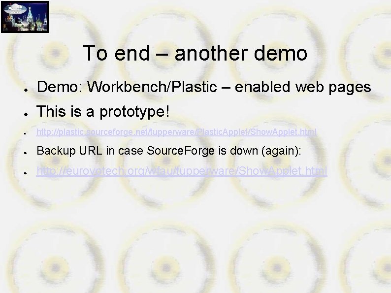 To end – another demo ● Demo: Workbench/Plastic – enabled web pages ● This