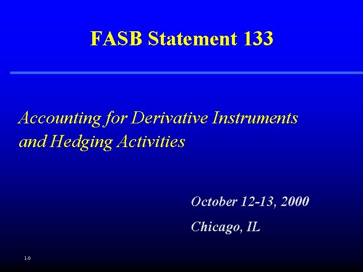 FASB Statement 133 Accounting for Derivative Instruments and Hedging Activities October 12 -13, 2000