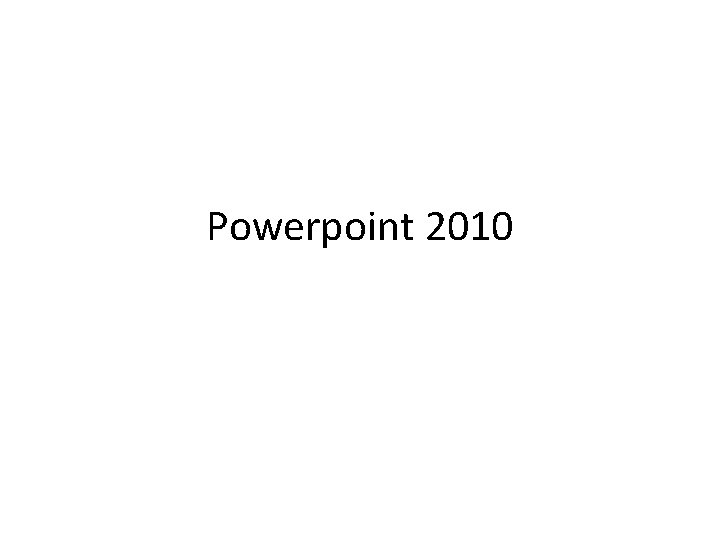 Powerpoint 2010 Powerpoint 2010