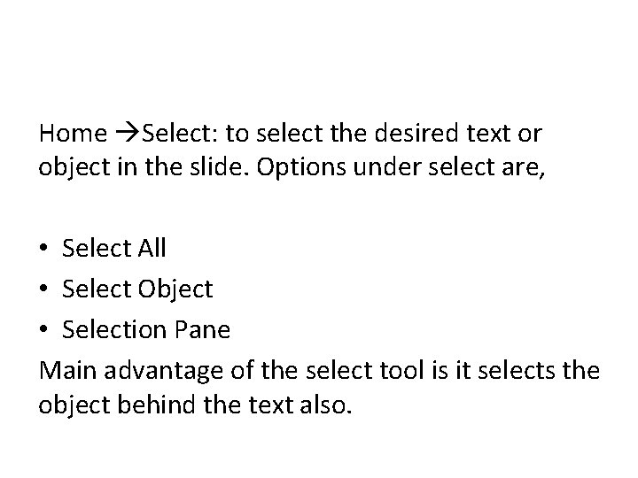 Home Select: to select the desired text or object in the slide. Options under Home Select: to select the desired text or object in the slide. Options under