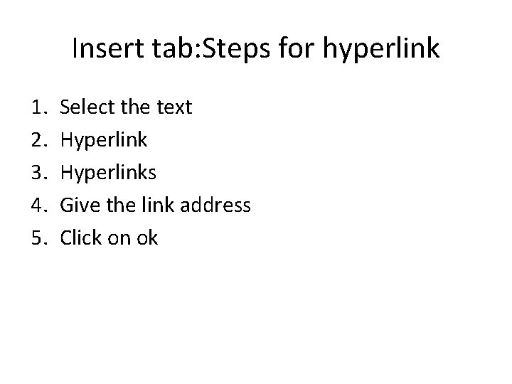 Insert tab: Steps for hyperlink 1. 2. 3. 4. 5. Select the text Hyperlinks Insert tab: Steps for hyperlink 1. 2. 3. 4. 5. Select the text Hyperlinks