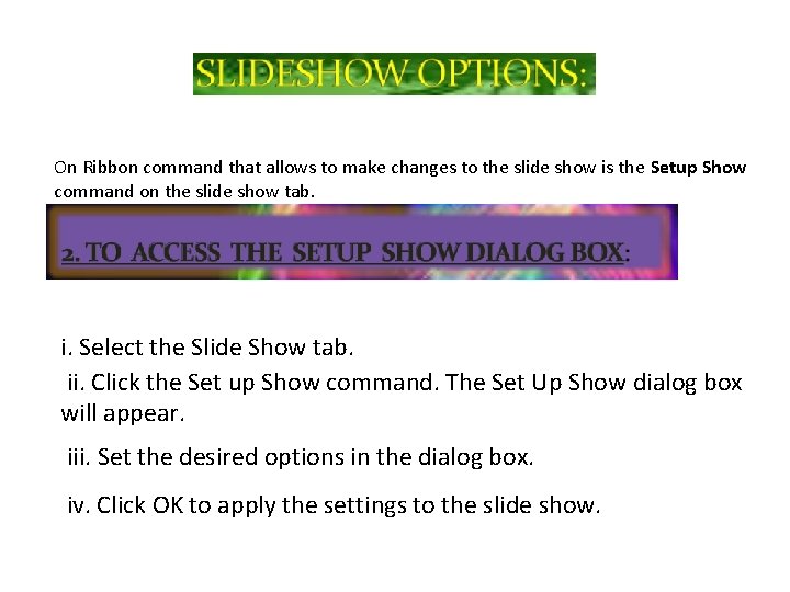 On Ribbon command that allows to make changes to the slide show is the On Ribbon command that allows to make changes to the slide show is the