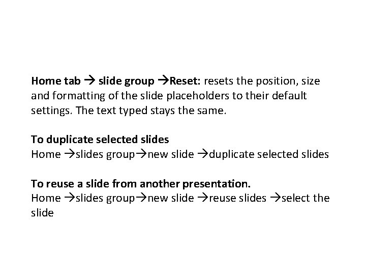 Home tab slide group Reset: resets the position, size and formatting of the slide Home tab slide group Reset: resets the position, size and formatting of the slide