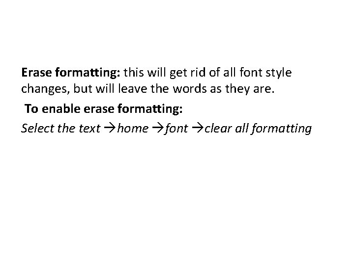 Erase formatting: this will get rid of all font style changes, but will leave Erase formatting: this will get rid of all font style changes, but will leave