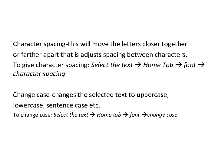 Character spacing-this will move the letters closer together or farther apart that is adjusts Character spacing-this will move the letters closer together or farther apart that is adjusts