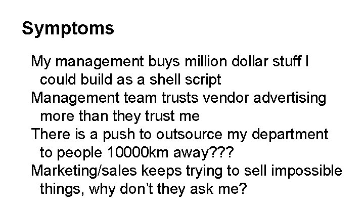 Symptoms My management buys million dollar stuff I could build as a shell script