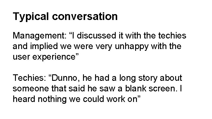 Typical conversation Management: “I discussed it with the techies and implied we were very