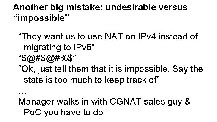 Another big mistake: undesirable versus “impossible” “They want us to use NAT on IPv