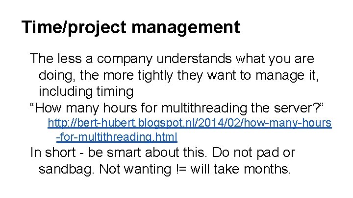 Time/project management The less a company understands what you are doing, the more tightly