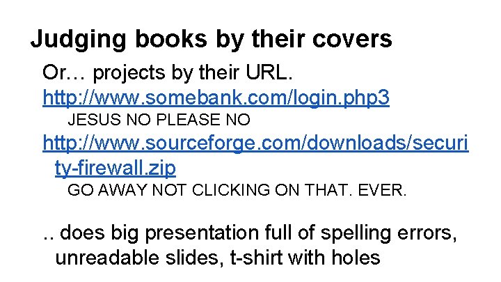 Judging books by their covers Or… projects by their URL. http: //www. somebank. com/login.
