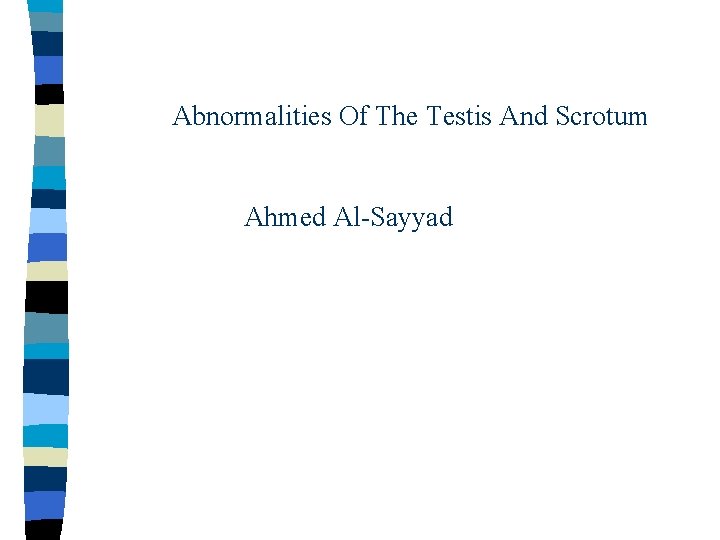 Abnormalities Of The Testis And Scrotum Ahmed Al-Sayyad 