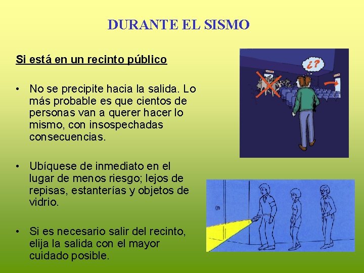 DURANTE EL SISMO Si está en un recinto público • No se precipite hacia