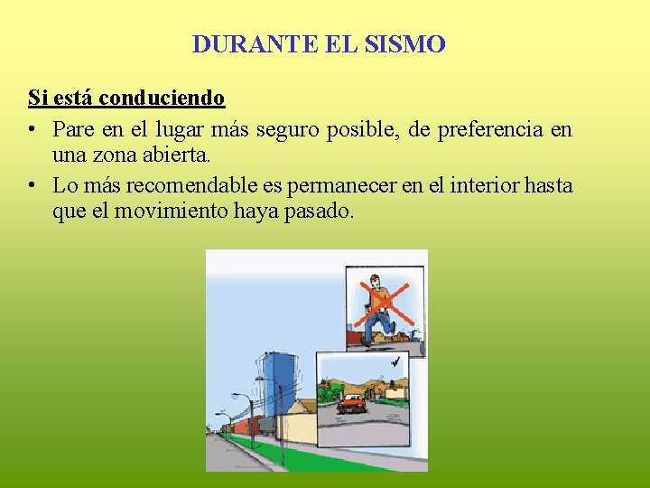 DURANTE EL SISMO Si está conduciendo • Pare en el lugar más seguro posible,