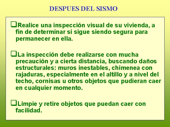 DESPUES DEL SISMO q. Realice una inspección visual de su vivienda, a fin de