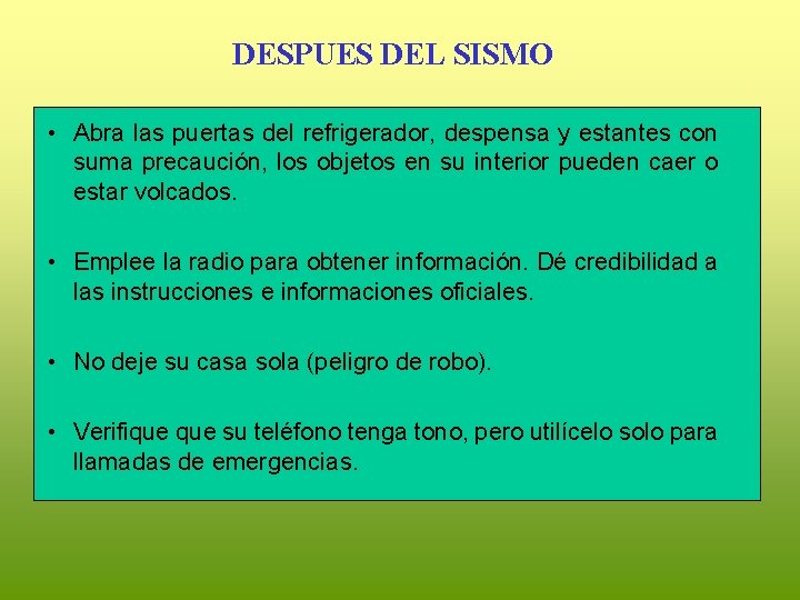 DESPUES DEL SISMO • Abra las puertas del refrigerador, despensa y estantes con suma