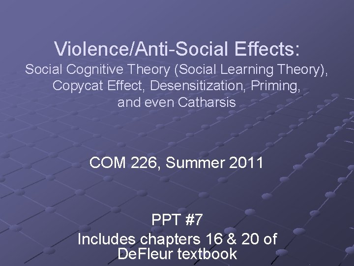 Violence/Anti-Social Effects: Social Cognitive Theory (Social Learning Theory), Copycat Effect, Desensitization, Priming, and even