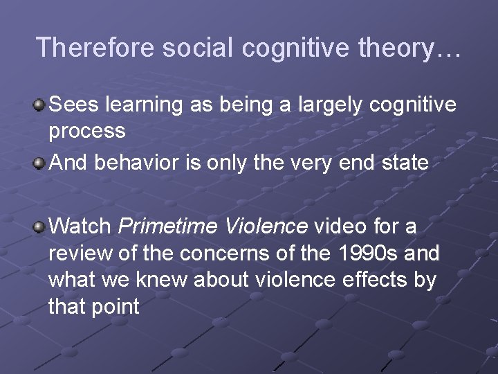 Therefore social cognitive theory… Sees learning as being a largely cognitive process And behavior
