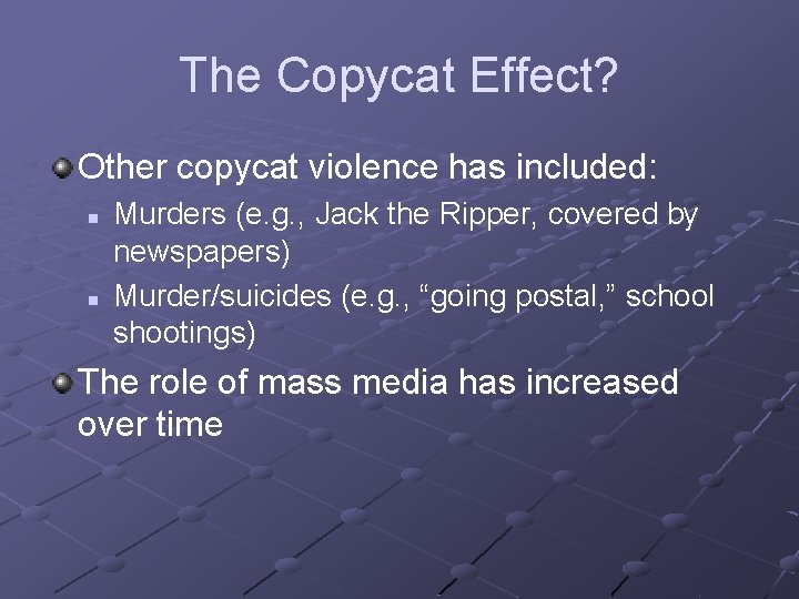 The Copycat Effect? Other copycat violence has included: n n Murders (e. g. ,