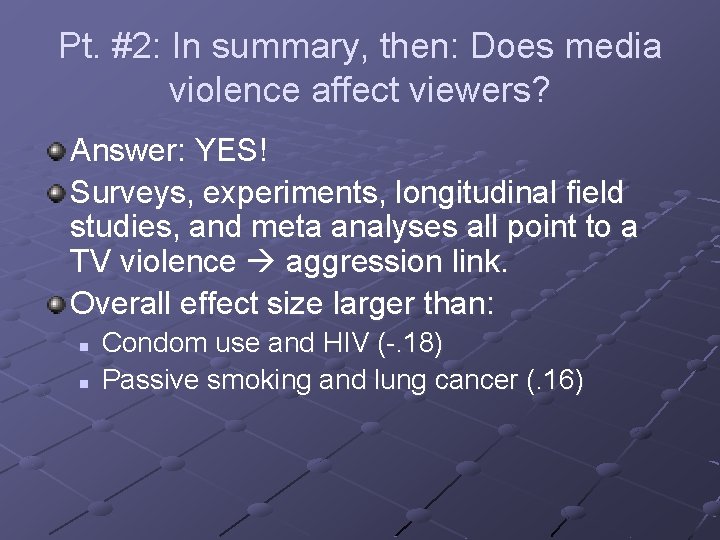 Pt. #2: In summary, then: Does media violence affect viewers? Answer: YES! Surveys, experiments,