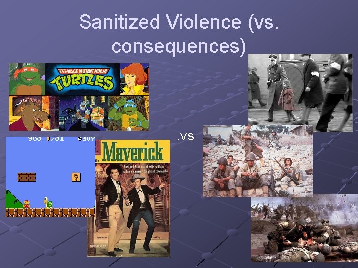 Sanitized Violence (vs. consequences) . vs 