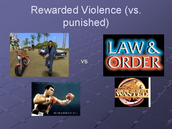 Rewarded Violence (vs. punished) . vs 