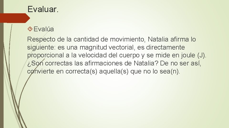 Evaluar. Evalúa Respecto de la cantidad de movimiento, Natalia afirma lo siguiente: es una