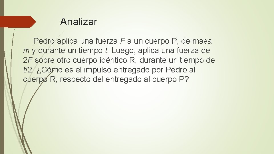 Analizar Pedro aplica una fuerza F a un cuerpo P, de masa m y