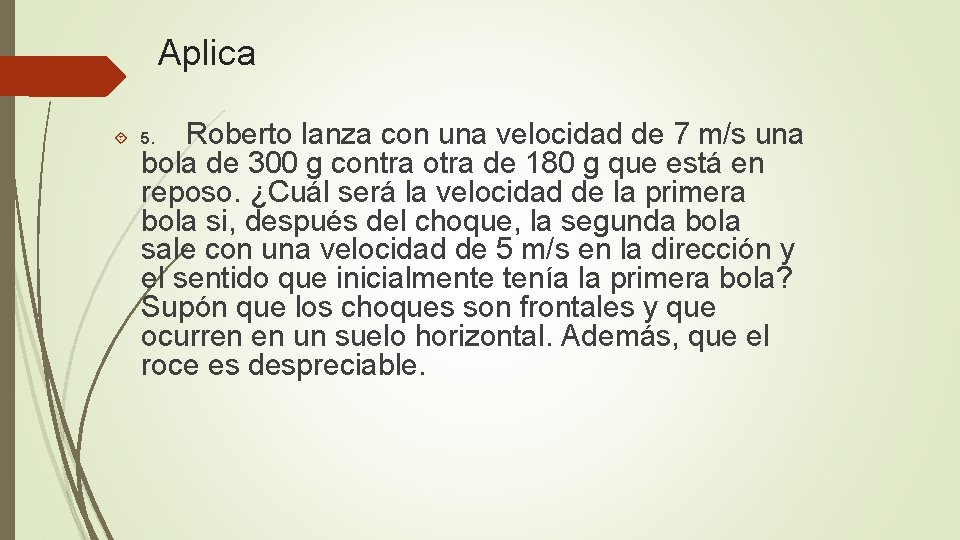 Aplica Roberto lanza con una velocidad de 7 m/s una bola de 300 g