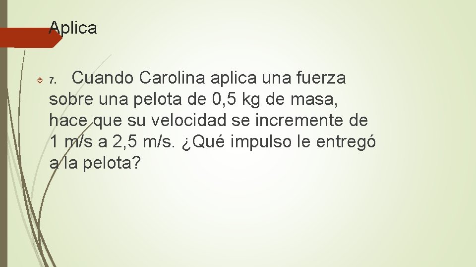 Aplica Cuando Carolina aplica una fuerza sobre una pelota de 0, 5 kg de