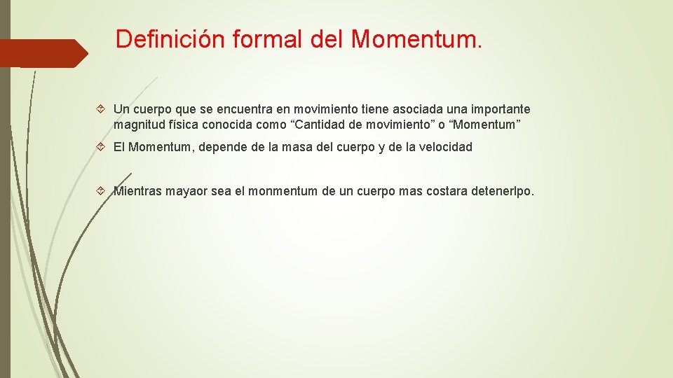 Definición formal del Momentum. Un cuerpo que se encuentra en movimiento tiene asociada una