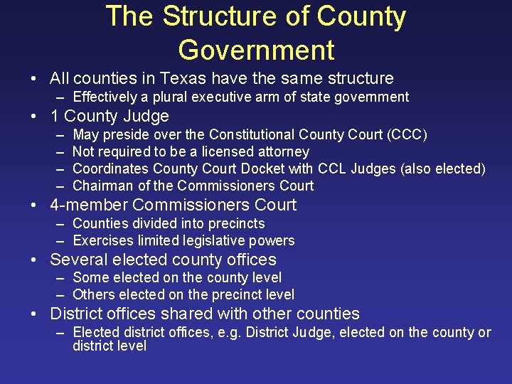 The Structure of County Government • All counties in Texas have the same structure