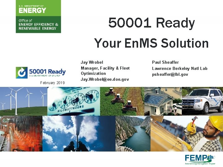 50001 Ready Your En. MS Solution February 2019 U. S. DEPARTMENT OF ENERGY Jay