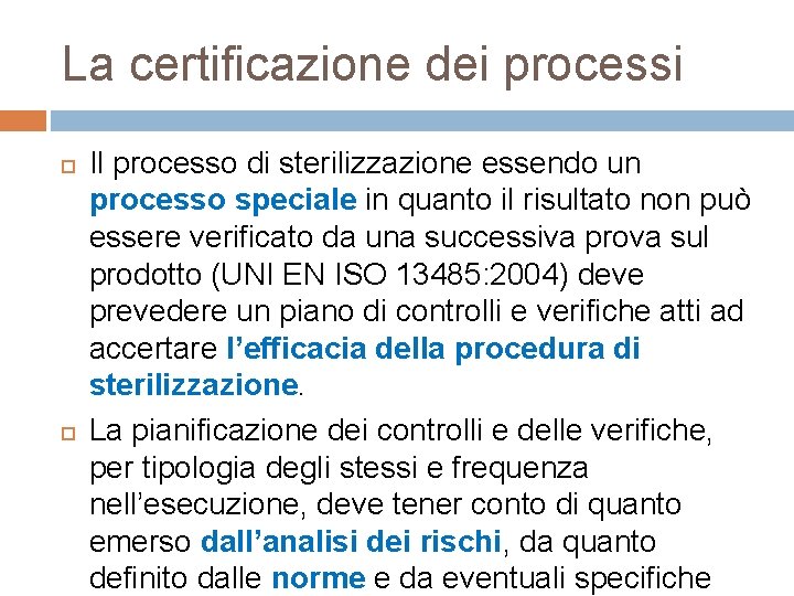 La certificazione dei processi Il processo di sterilizzazione essendo un processo speciale in quanto