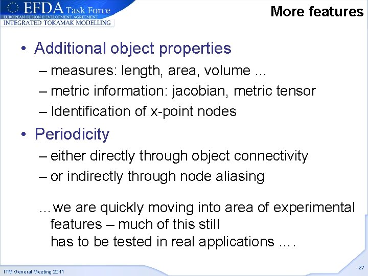 More features • Additional object properties – measures: length, area, volume … – metric