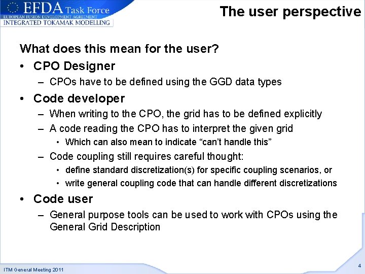 The user perspective What does this mean for the user? • CPO Designer –