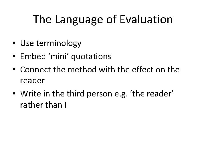 The Language of Evaluation • Use terminology • Embed ‘mini’ quotations • Connect the The Language of Evaluation • Use terminology • Embed ‘mini’ quotations • Connect the