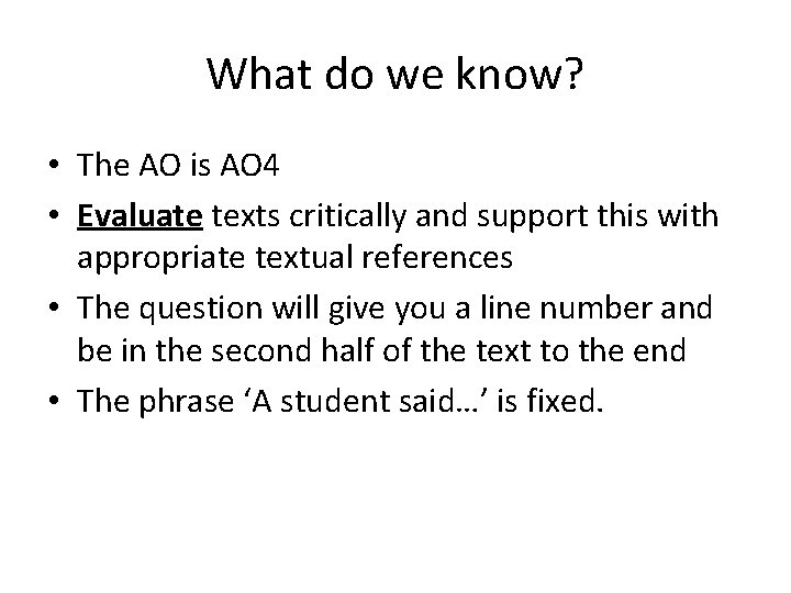 What do we know? • The AO is AO 4 • Evaluate texts critically What do we know? • The AO is AO 4 • Evaluate texts critically
