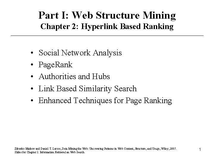 Part I: Web Structure Mining Chapter 2: Hyperlink Based Ranking • • • Social