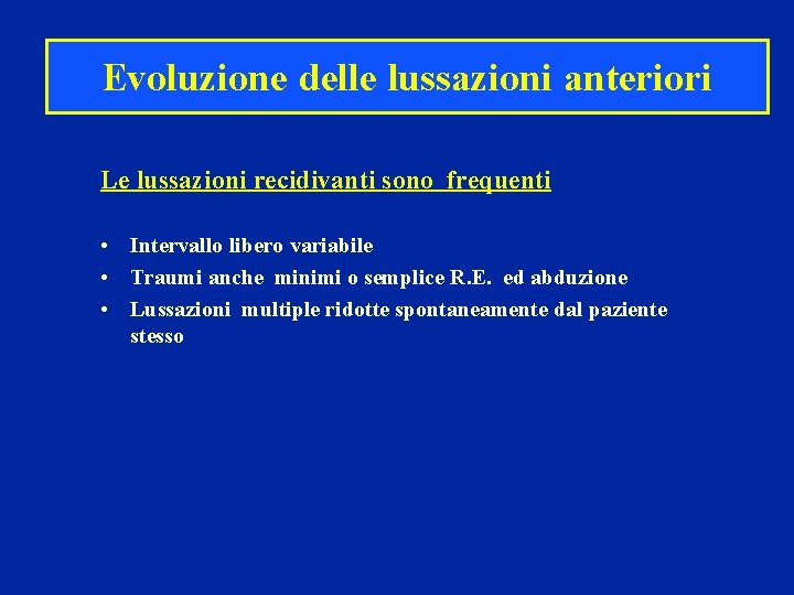 Evoluzione delle lussazioni anteriori Le lussazioni recidivanti sono frequenti • Intervallo libero variabile •