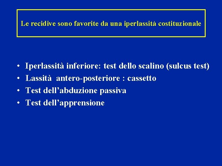 Le recidive sono favorite da una iperlassità costituzionale • • Iperlassità inferiore: test dello