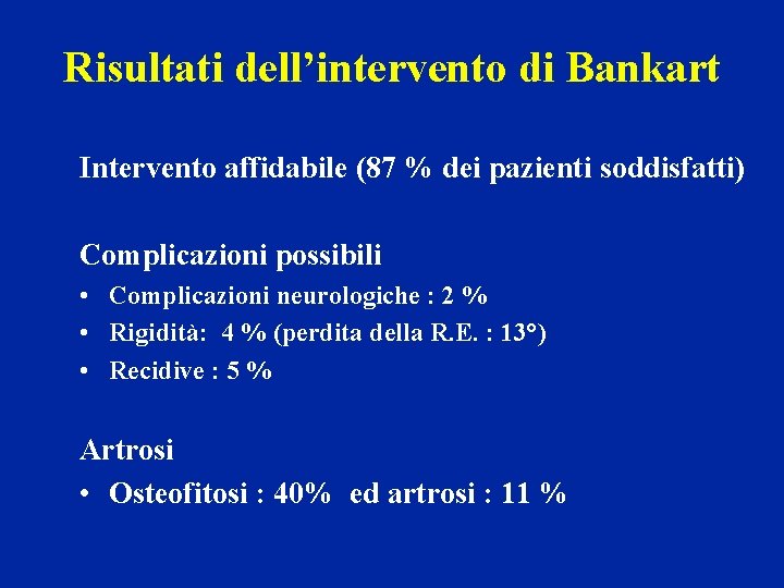 Risultati dell’intervento di Bankart Intervento affidabile (87 % dei pazienti soddisfatti) Complicazioni possibili •